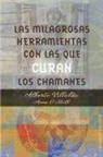 Anne O'Neill, Alberto Villoldo - Las Milagrosas Herramientas Con Las Que Curan Los Chamanes