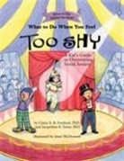 Claire A B Freeland, Claire A. B. Freeland, Jacqueline B Toner, Jacqueline B. Toner, Janet McDonnell - What to Do When You Feel Too Shy