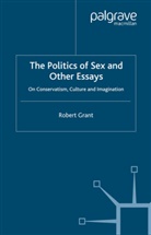 R Grant, R. Grant - The Politics of Sex and Other Essays