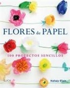 Kelsey Elam - Flores de Papel: 100 Proyectos Sencillos