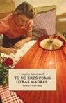 Angelika Schrobsdorff - Tú No Eres Como Otras Madres