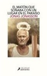 Jonas Jonasson - El Maton Que Sonaba Con Un Lugar En El Paraiso