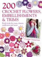 Claire Crompton, Crompton Claire - 200 Crochet Flowers, Embellishments & Trims