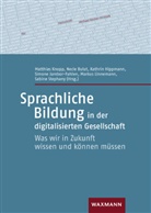 Necle Bulut, Kathrin Hippmann, Kathrin Hippmann u a, Simone Jambor-Fahlen, Matthias Knopp, Markus Linnemann... - Sprachliche Bildung in der digitalisierten Gesellschaft