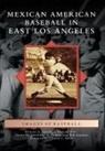 Bob Lagunas, Al Padilla, Richard Pena, Richard Peña, Richard a. Santillan, Teresa M. Santillan... - Mexican American Baseball in East Los Angeles