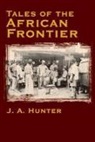 J. A./ Mannix Hunter, John A Hunter, John A. Hunter - Tales of the African Frontier