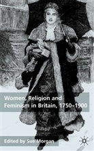 Sue Morgan, S Morgan, Sue Morgan - Women, Religion and Feminism in Britain, 1750-1900