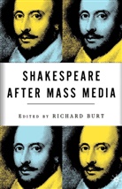 R Burt, R. Burt - Shakespeare After Mass Media