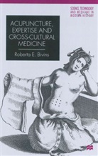 R Bivins, R. Bivins, Roberta Bivins - Acupuncture, Expertise and Cross-Cultural Medicine