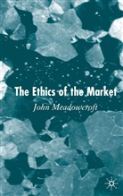 J Meadowcroft, J. Meadowcroft, John Meadowcroft - The Ethics of the Market