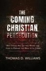 Thomas D Williams, Thomas D. Williams - The Coming Christian Persecution