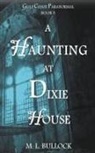 M. L. Bullock - A Haunting at Dixie House