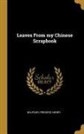 Balfour Frederic Henry - Leaves from My Chinese Scrapbook