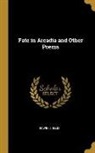 Edwin J. Ellis - Fate in Arcadia and Other Poems