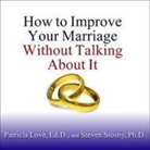 Ed D., Steven Stosny, Laural Merlington - How to Improve Your Marriage Without Talking about It Lib/E (Hörbuch)