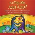 Gina Pera, Pam Ward - Is It You, Me, or Adult A.D.D.? Lib/E: Stopping the Roller Coaster When Someone You Love Has Attention Deficit Disorder (Audio book)
