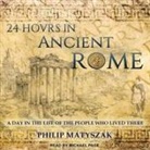 Philip Matyszak, Michael Page - 24 Hours in Ancient Rome: A Day in the Life of the People Who Lived There (Hörbuch)