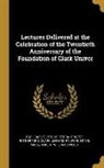 Carl Barus, Ernest Rutherford, Vito Volterra - Lectures Delivered at the Celebration of the Twentieth Anniversary of the Foundation of Clark Univer