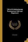 Titus Livius - Titi LIVII Historiarum Romanarum Libri qui Supersunt