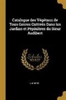 Audibert - Catalogue Des Végétaux de Tous Genres Cultivés Dans Les Jardins Et Pépinières Du Sieur Audibert