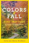 Jerry Monkman, Marcy Monkman, Monkman Jerry, Monkman Marcy - Colors of Fall Road Trip Guide