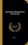 Amelia - Six Dramas Illustrative of German Life