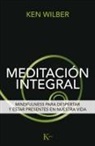 Ken Wilber - Meditación Integral: Mindfulness Para Despertar y Estar Presentes En Nuestra Vida