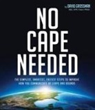 David Grossman - No Cape Needed: The Simplest, Smartest, Fastest Steps to Improve How You Communicate by Leaps and Bounds