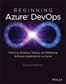 Nwodo, Adora Nwodo, Adora (Microsoft) Nwodo, Amanda Silver - Beginning Azure Devops