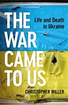 Christopher Miller - The War Came To Us