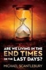 Michael Scantlebury - Are We Living in the End Times or Final Days?