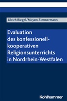 Ulrich Riegel, Ulrich (Prof. Dr.) Riegel, Mirjam Zimmermann, Mirjam (Pro Zimmermann - Evaluation des konfessionell-kooperativen Religionsunterrichts in Nordrhein-Westfalen