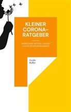 Guido Keller - Kleiner Corona-Ratgeber