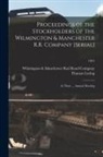 Thomas B. Loring, Wilmington &amp; Manchester Rail Road Com - Proceedings of the Stockholders of the Wilmington & Manchester R.R. Company [serial]: at Their ... Annual Meeting; 1855