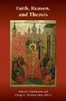 Aristotle Demacopoulos Papanikolaou, George E Demacopoulos, George E. Demacopoulos, Aristotle Papanikolaou, Ashley M Purpura - Faith, Reason, and Theosis
