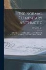 Edward Brooks - The Normal Elementary Arithmetic: Embracing a Course of Easy and Progressive Exercises in Elementary Written Arithmetic; Designed for Primary Schools