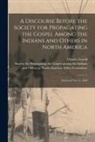 Charles Lowell, Society for Propagating the Gospel Am - A Discourse Before the Society for Propagating the Gospel Among the Indians and Others in North America [microform]: Delivered Nov. 9, 1820
