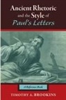 Timothy A. Brookins - Ancient Rhetoric and the Style of Paul's Letters