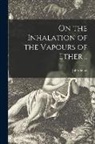 John Snow - On the Inhalation of the Vapours of Ether