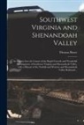 Thomas Bruce - Southwest Virginia and Shenandoah Valley: an Inquiry Into the Causes of the Rapid Growth and Wonderful Development of Southwest Virginia and Shenandoa