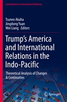 Tsuneo Akaha, Wei Liang, Jingdong Yuan - Trump's America and International Relations in the Indo-Pacific