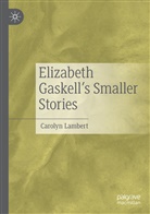 Carolyn Lambert - Elizabeth Gaskell's Smaller Stories
