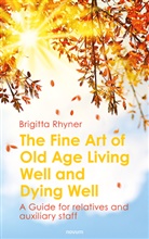 Brigitta Rhyner - The Fine Art of Old Age Living Well and Dying Well
