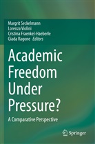 Cristina Fraenkel-Haeberle, Cristina Fraenkel-Haeberle et al, Giada Ragone, Margrit Seckelmann, Lorenza Violini - Academic Freedom Under Pressure?