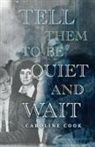 Caroline Cook - Tell Them to Be Quiet and Wait