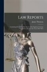 James Thomson - Law Reports [microform]: Containing Decisions of the Bench of the Supreme Court in Nova Scotia, Between the Years 1834-1851