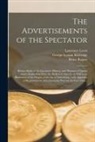 George Lyman Kittredge, Lawrence Lewis, Bruce Rogers - The Advertisements of the Spectator: Being a Study of the Literature, History, and Manners of Queen Anne's England as They Are Reflected Therein, as W