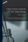 John Eric Erichsen - On Concussion of the Spine: Nervous Shock and Other Obscure Injuries to the Nervous System in Their Clinical and Medico-legal Aspects
