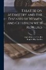 A. I. (Albert Isaiah) Approx Coffin, King's College London - Treatise on Midwifery and the Diseases of Women and Children With Remedies [electronic Resource]