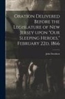 John Davidson - Oration Delivered Before the Legislature of New Jersey Upon "Our Sleeping Heroes," February 22d, 1866